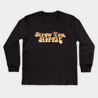 Screw You, Hippie Kids Long Sleeve T-Shirt